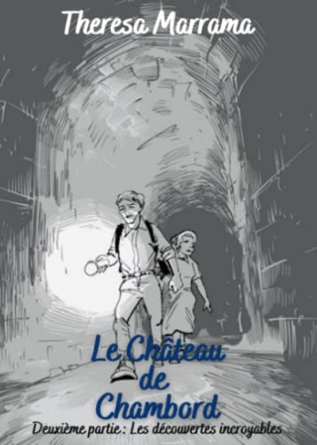 Le Château de Chambord: Deuxième partie : Les découvertes incroyables