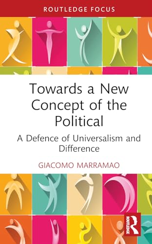 Towards a New Concept of the Political: A Defence of Universalism and Difference (Critiques and Alternatives to Capitalism)
