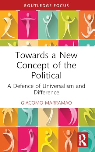 Towards a New Concept of the Political: A Defence of Universalism and Difference (Critiques and Alternatives to Capitalism) von Routledge