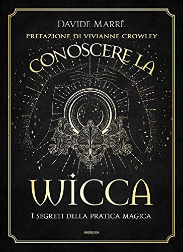 Conoscere la wicca. I segreti della pratica magica (Ombre)