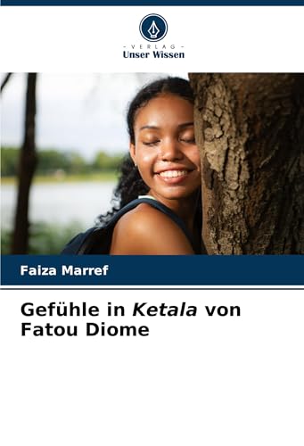 Gefühle in Ketala von Fatou Diome: DE von Verlag Unser Wissen