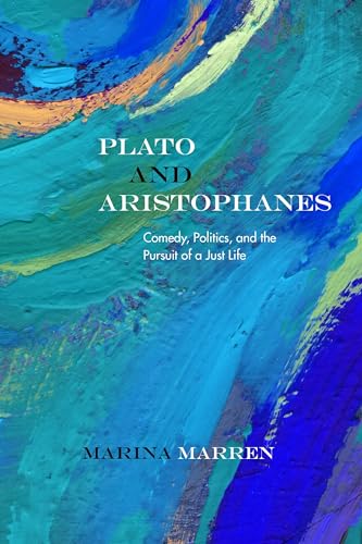Plato and Aristophanes: Comedy, Politics, and the Pursuit of a Just Life (Rereading Ancient Philosophy)