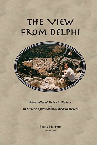 The View from Delphi: Rhapsodies of Hellenic Wisdom and An Ecstatic Appreciation of Western History von Tripod Press