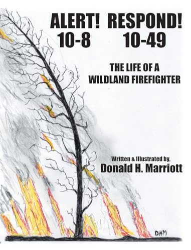 Alert! 10-8 Respond! 10-49: The Life Of A Wildland Firefighter von Fulton Books