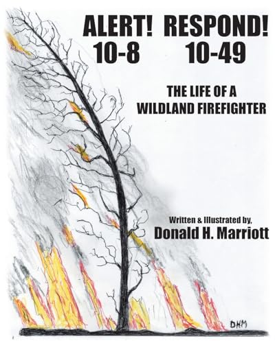 Alert! 10-8 Respond! 10-49: The Life Of A Wildland Firefighter von Fulton Books