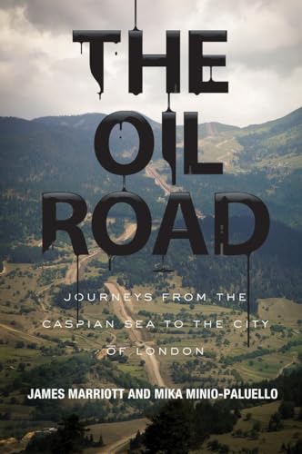 The Oil Road: Journeys from the Caspian Sea to the City of London