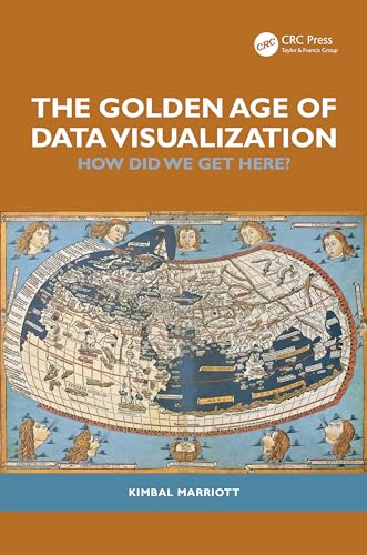 The Golden Age of Data Visualization: How Did We Get Here? (AK Peters Visualization) von CRC Press