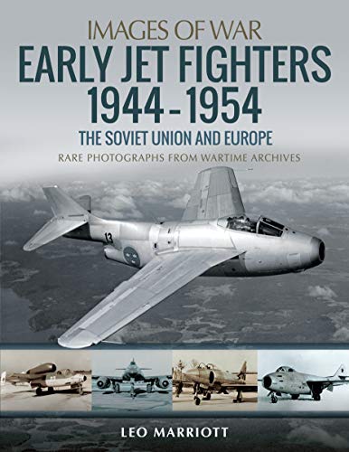 Early Jet Fighters 1944-1954: The Soviet Union and Europe: The Soviet Union and Europe: Rare Photographs from Aviation Archives (Images of War) von Pen & Sword Books