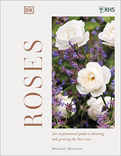 RHS Roses: An Inspirational Guide to Choosing and Growing the Best Roses von DK