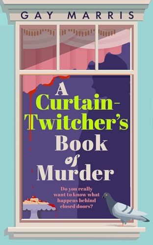 A Curtain Twitcher's Book of Murder: Darkly funny, quirky and surprising -- discover the debut readers are loving! von Bedford Square Publishers