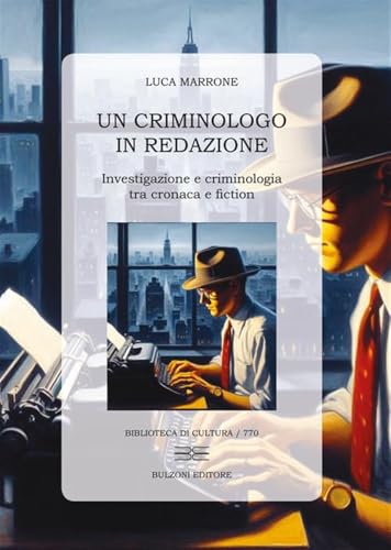 Un criminologo in redazione. Investigazione e criminologia tra cronaca e fiction von Bulzoni