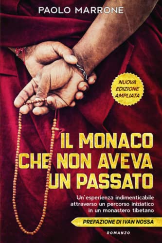 Il monaco che non aveva un passato: Un’esperienza indimenticabile attraverso un percorso iniziatico in un monastero tibetano