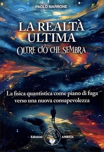 La realtà ultima. Oltre ciò che sembra. La fisica quantistica come piano di fuga verso una nuova consapevolezza (Energie) von Amrita
