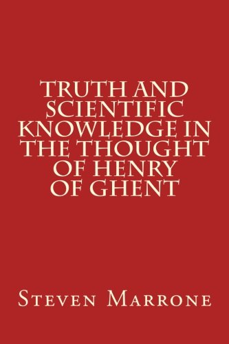 Truth and Scientific Knowledge in the Thought of Henry of Ghent von Medieval Academy of America