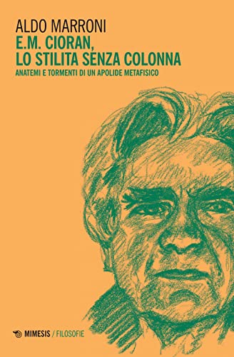 E.M. Cioran. Lo stilita senza colonna. Anatemi e tormenti di un apolide metafisico (Filosofie) von Mimesis