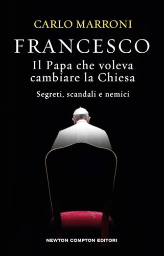 Francesco. Il papa che voleva cambiare la Chiesa (Controcorrente) von Newton Compton Editori