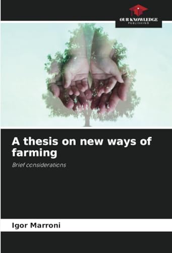 A thesis on new ways of farming: Brief considerations von Our Knowledge Publishing