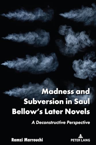 Madness and Subversion in Saul Bellow’s Later Novels: A Deconstructive Perspective von Peter Lang