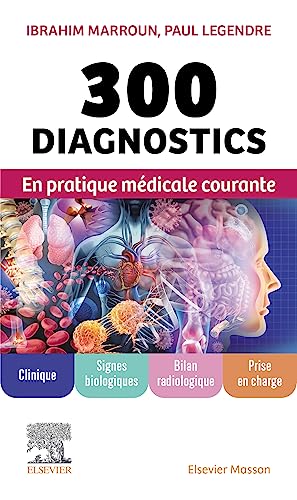 300 diagnostics en pratique médicale courante: Clinique, signes biologiques, bilan radiologique, prise en charge von Elsevier Masson