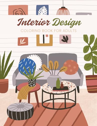 Interior Design Coloring Book for Adults: Stress Relieving and Mindfulness Coloring Pages with Beautiful Homes to Color von Independently published