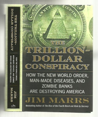 The Trillion-Dollar Conspiracy: How the New World Order, Man-Made Diseases, and Zombie Banks Are Destroying America von William Morrow