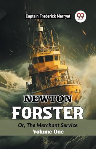 Newton Forster Or, The Merchant Service Volume One Newton Forster Or, The Merchant Service Volume One von Double 9 Books
