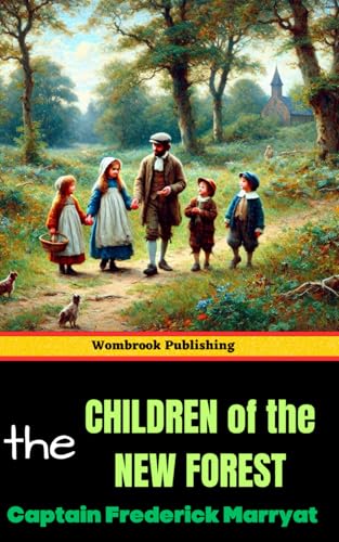 The Children of the New Forest: A Tale of Courage, Resilience, and Survival in the English Civil War The Children of the New Forest: A Tale of Courage, Resilience, and Survival in the English Civil War von Independently published
