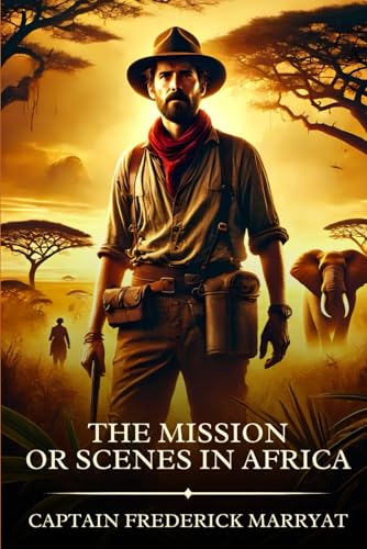 The Mission; or Scenes in Africa: Timeless Edition Featuring Authentic Illustrations The Mission; or Scenes in Africa: Timeless Edition Featuring Authentic Illustrations von Independently published