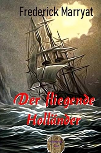 Der fliegende Holländer: Ein illustrierter Schauerroman Der fliegende Holländer: Ein illustrierter Schauerroman