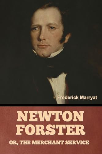 Newton Forster; Or, The Merchant Service von Bibliotech Press