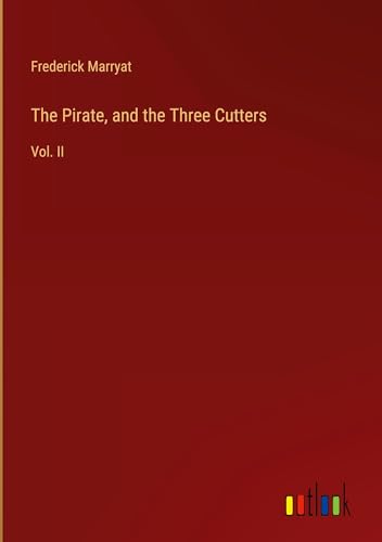 The Pirate, and the Three Cutters: Vol. II The Pirate, and the Three Cutters: Vol. II