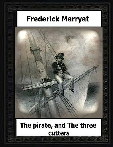 The pirate, and The three cutters(1836) by:Frederick Marryat von CREATESPACE