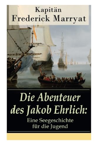 Die Abenteuer des Jakob Ehrlich: Eine Seegeschichte für die Jugend: Ein fesselnder Seeroman von E-Artnow