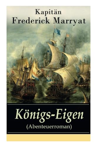 Königs-Eigen (Abenteuerroman): Ein fesselnder Seeroman von E-Artnow