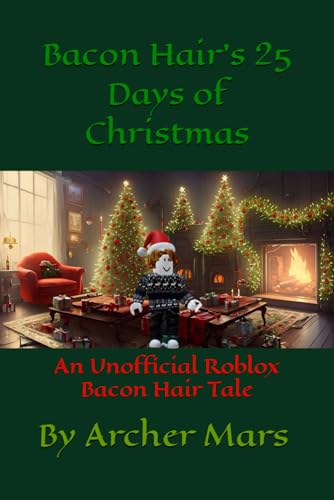 Bacon Hair's 25 Days of Christmas: An Unofficial Roblox Bacon Hair Tale (Unofficial Roblox Bacon Hair Tales) von Independently published
