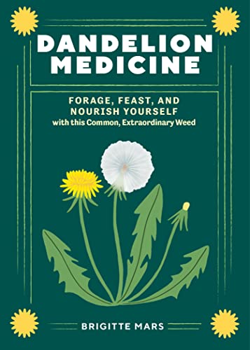 Dandelion Medicine, 2nd Edition: Forage, Feast, and Nourish Yourself with This Extraordinary Weed von Workman Publishing