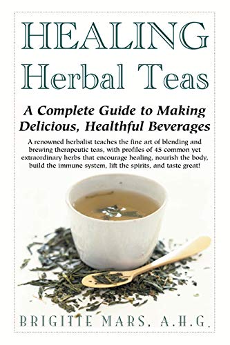 Healing Herbal Teas: A Complete Guide to Making Delicious, Healthful Beverages von Basic Health Publications