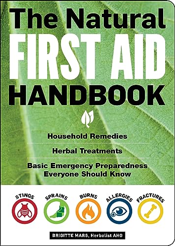 The Natural First Aid Handbook: Household Remedies, Herbal Treatments, and Basic Emergency Preparedness Everyone Should Know