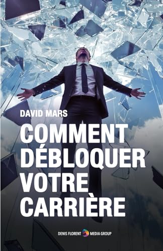 Comment débloquer votre carrière: Brisez le plafond de verre de votre carrière ! von Independently published