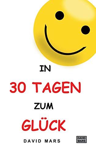 In 30 Tagen zum Glück: Bring Freude und Wohlbefinden in dein Leben! von tredition