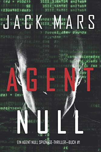 Agent Null (Ein Agent Null Spionage-Thriller—Buch #1) von Jack Mars
