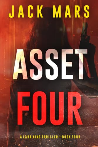 Asset Four (A Lara King Espionage Thriller—Book 4) von Jack Mars