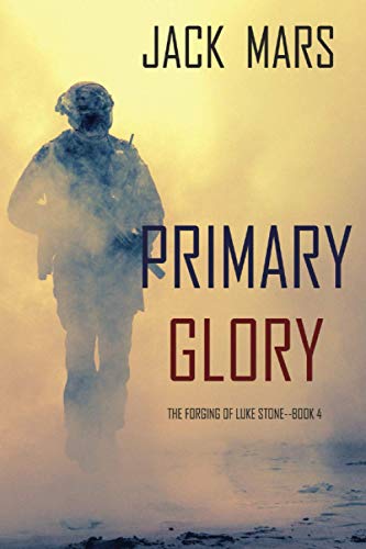 Primary Glory: The Forging of Luke Stone—Book #4