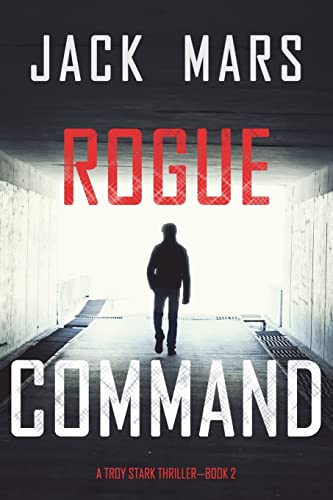 Rogue Command (A Troy Stark Thriller—Book #2)