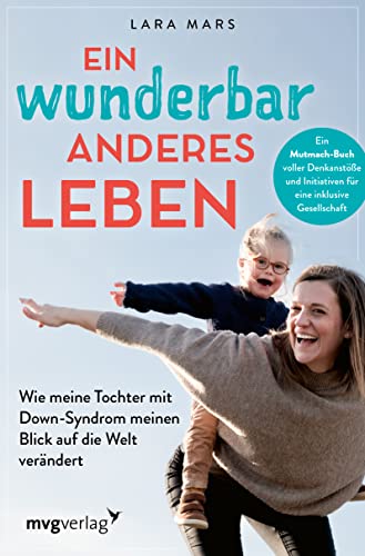Ein wunderbar anderes Leben: Wie meine Tochter mit Down-Syndrom meinen Blick auf die Welt verändert. Ein Mutmach-Buch voller Denkanstöße und Initiativen für eine inklusive Gesellschaft Ein wunderbar anderes Leben: Wie meine Tochter mit Down-Syndrom meinen Blick auf die Welt verändert. Ein Mutmach-Buch voller Denkanstöße und Initiativen für eine inklusive Gesellschaft