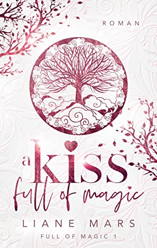 A kiss full of magic: Magische Fantasy voller Liebe mit Gestaltwandlern und Hexen
