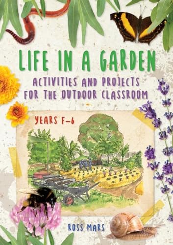 Life in a Garden: Activities and Projects for the Outdoor Classroom, Years F-6 von Amba Press