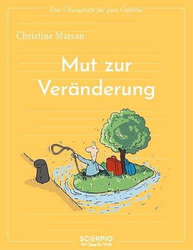 Das Übungsheft für gute Gefühle – Mut zur Veränderung von Scorpio Verlag