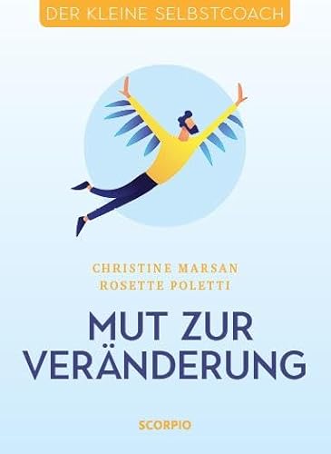 Mut zur Veränderung (Der kleine Selbstcoach) von Scorpio Verlag