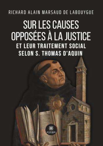 Sur les causes opposées à la justice et leur traitement social selon S. Thomas d'Aquin? von Le Lys Bleu Editions